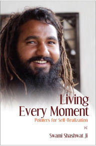 Title: Living Every Moment: Pointers for Self-Realization, Author: Swami ShashwatJi