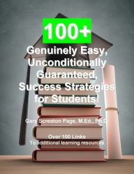 Title: 100+ Unconditionally Guaranteed, Genuinely Easy, Success Strategies for Students, Author: Gary Screaton Page