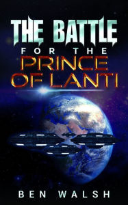 Title: The Battle for the Prince of Lanti, Author: Ben Walsh