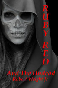 Title: Ruby Red and the Undead, Author: Robert Wright Jr