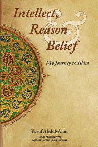 Title: Intellect, Reason and Belief, Author: Yusuf Abdul-Alim