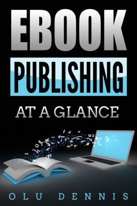 Ebook Publishing At A Glance By Olu Dennis Nook Book Ebook