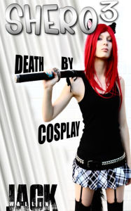 Title: Shero III: Death By Cosplay, Author: Jack Wallen