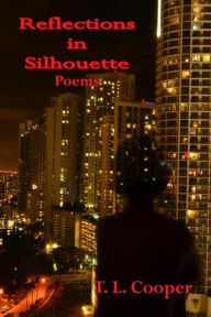 Title: Reflections in Silhouette: Poems, Author: T. L. Cooper