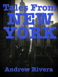 Title: Tales From New York, Author: Andrew Rivera