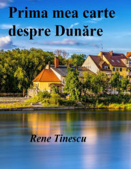 Title: Prima mea carte despre Dunare, Author: Rene Tinescu