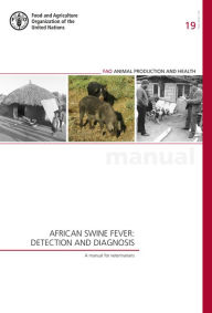 Title: African Swine Fever: Detection and Diagnosis. A Manual for Veterinarians, Author: Food and Agriculture Organization of the United Nations