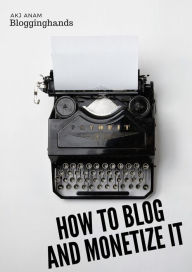 Title: How to Blog and Monetize It, Author: Blogginghands