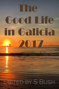 Title: The Good Life in Galicia 2017, Author: Stephen Bush