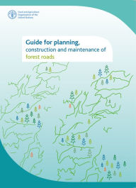 Title: Guide for Planning, Construction and Maintenance of Forest Roads, Author: Food and Agriculture Organization of the United Nations