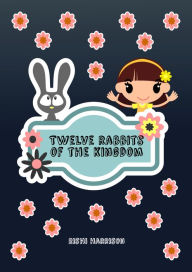 Title: Twelve Rabbits Of The Kingdom, Author: Rishi Harrison