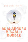 Bublabgurubibablububble