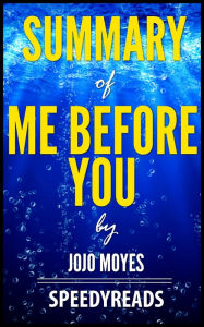 Title: Summary of Me Before You by Jojo Moyes, Author: SpeedyReads
