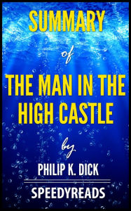 Title: Summary of The Man In The High Castle by Philip K. Dick, Author: SpeedyReads