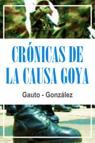 Title: Crónicas de La Causa Goya, Author: Marcos Damian Gonzalez
