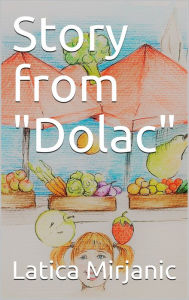 Title: Story From Dolac, Author: Latica Mirjanic