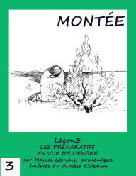 Title: Montée -Leçon 3 Les Préparatifs en Vue de L'Exode, Author: Marcel Gervais