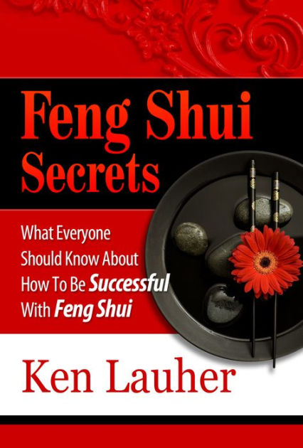 Feng Shui Secrets: What Everyone Should Know About How To Be Successful ...