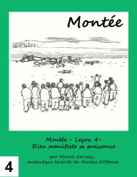 Title: Montée: Leçon 4- Dieu manifeste sa puissance, Author: Marcel Gervais