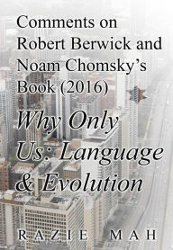 Title: Comments on Robert Berwick and Noam Chomsky's Book (2016) Why Only Us?, Author: Razie Mah