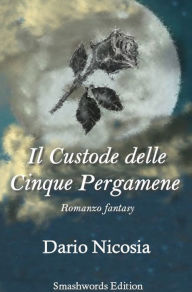 Title: I Custodi di Ariah: Libro I - ll Custode delle Cinque Pergamene, Author: Dario Nicosia