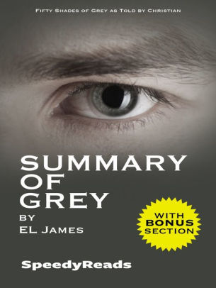 Summary Of Grey Fifty Shades Of Grey As Told By Christian By Speedyreads Nook Book Ebook Barnes Noble