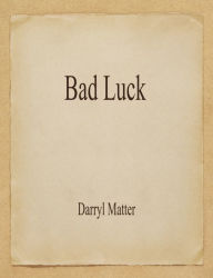 Title: Bad Luck, Author: Darryl Matter