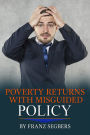 Poverty Returns with Misguided Policy