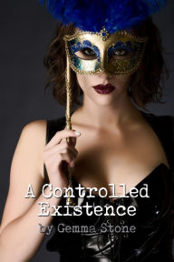 Title: A Controlled Existence: Dutch Capture Series, Book Two, Author: Gemma Stone