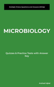 Title: Microbiology Multiple Choice Questions and Answers (MCQs): Quizzes & Practice Tests with Answer Key (Microbiology Worksheets & Quick Study Guide), Author: Arshad Iqbal