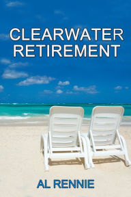 Title: Clearwater Retirement, Author: Al Rennie