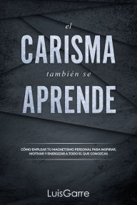 Title: El carisma también se aprende, Author: Luis Garre