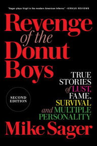 Title: Revenge of the Donut Boys: True Stories of Lust, Fame, Survival and Multiple Personality, Author: Mike Sager