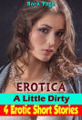 Erotica: A Little Dirty: 4 Erotic Short Stories
