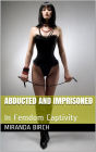 Abducted and Imprisoned: In Femdom Captivity