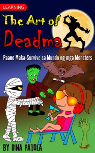 Title: Learning the Art of Deadma (Paano Maka-Survive sa Mundo ng mga Monsters), Author: Dina Patola