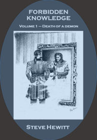 Title: Forbidden Knowledge: Volume 1: Death of a Demon, Author: Steve Hewitt