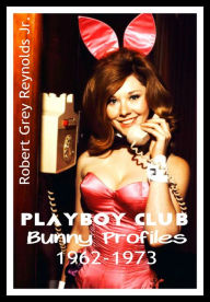 Title: Playboy Club Bunny Profiles 1962-1973, Author: Robert Grey Reynolds