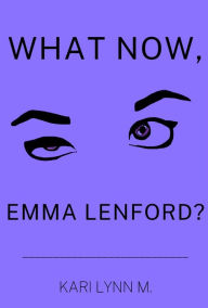 Title: What Now, Emma Lenford?, Author: Kari Lynn M