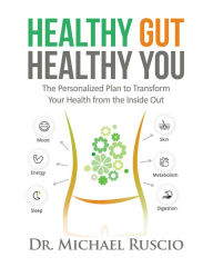 Title: Healthy Gut, Healthy You: The Personalized Plan to Transform Your Health from the Inside Out, Author: Michael Ruscio