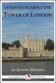 Title: 14 Fun Facts About the Tower of London, Author: Jeannie Meekins