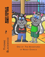 Title: Nosey Charlie Comes To Town (The Nosey Charlie Adventures Book 001), Author: Yvonne Blackwood