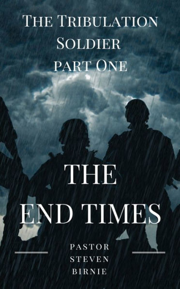 The Tribulation Soldier Part One 'The End Times'