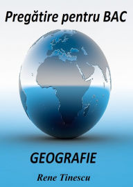Title: Pregatire pentru BAC: Geografie, Author: Rene Tinescu