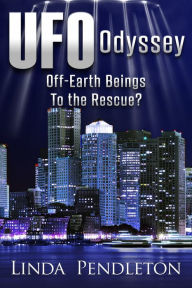 Title: UFO Odyssey: Off-Earth Beings To The Rescue?, Author: Linda Pendleton