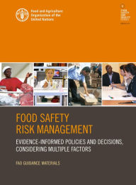 Title: Food Safety Risk Management: Evidence-Informed Policies and Decisions, Considering Multiple Factors, Author: Food and Agriculture Organization of the United Nations