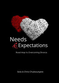 Title: Needs And Expectation: Road Map To Overcoming Divorce, Author: Chris Chukwunyere