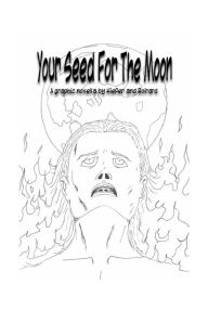 Title: Your Seed For The Moon: A Graphic Novella, Author: Eric Kiefer