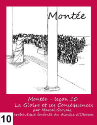 Title: Montée: Leçon 10 - La gloire et ses conséquences, Author: Marcel Gervais