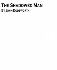 Title: The Shadowed Man, Author: John Dodsworth